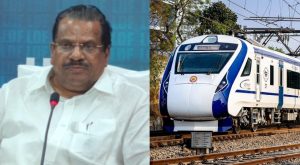 'good speed and convenience'; EP Jayarajan praised Vandebharat